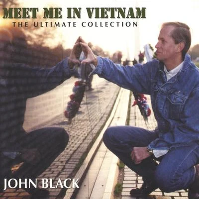 John Black Meet Me In Vietnam: The Ultimate Collection