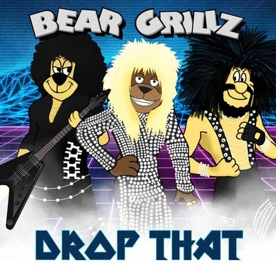 Bear Grillz Drop That