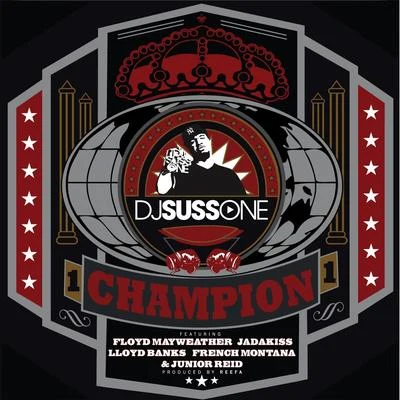 Lloyd Banks/Junior Reid/Floyd Mayweather/French Montana/Jadakiss/DJ Suss One Champion (feat. Floyd Mayweather, Jadakiss, Lloyd Banks, French Montana & Junior Reid)