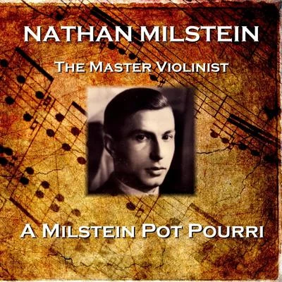 Nathan Milstein A Milstein Pot Pourri