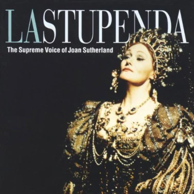 Joan Sutherland La Stupenda - The Supreme Voice of Joan Sutherland