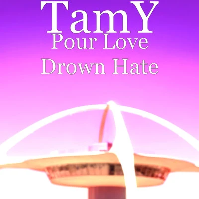 Tamy Pour Love Drown Hate