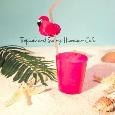 Hawaiian Music/Café Ibiza Tropical and Sunny Hawaiian Cafe: Erotic Rhythms Chillout, Electro Deep House