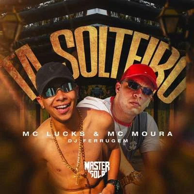 MC Moura/MC Lucks/DJ Ferrugem Ta Solteiro