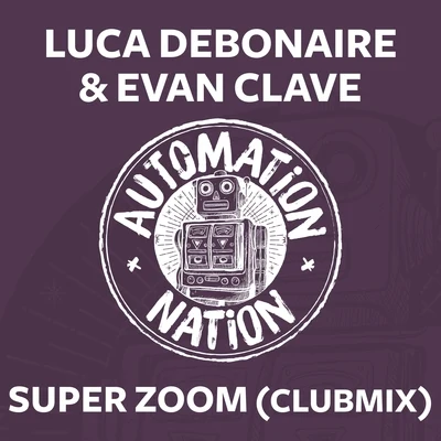 Evan Clave/Luca Debonaire Super Zoom (Clubmix)