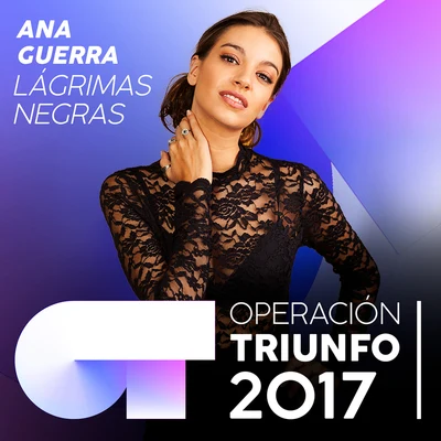 Ana Guerra Lágrimas Negras (Operación Triunfo 2017)