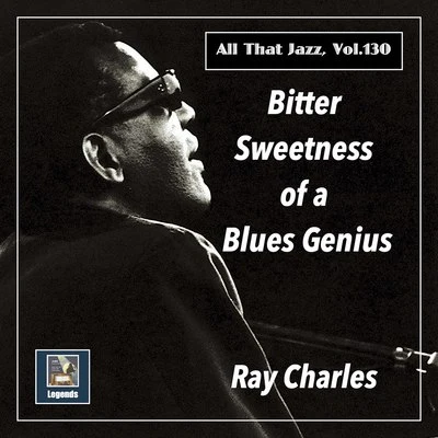 Don Gibson/Ozzie Cadena/Sam Sweet/Ted Daffan/Boudleaux Bryant/Ray Charles Bitter Sweetness of a Blues Genius (The 2020 Remasters)