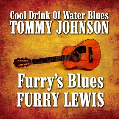 Tommy Johnson Furry's BluesCool Drink of Water Blues