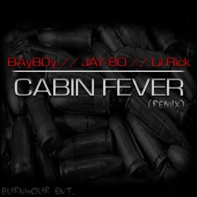 BayBoy cabin fever (remix) 發帖. Jay80, l IL Rick