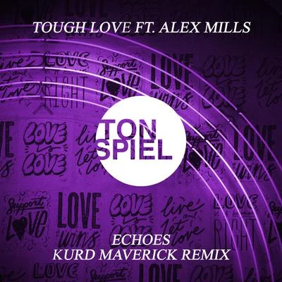 Tough Love/Alex Mills Echoes (Kurd Maverick Remix)