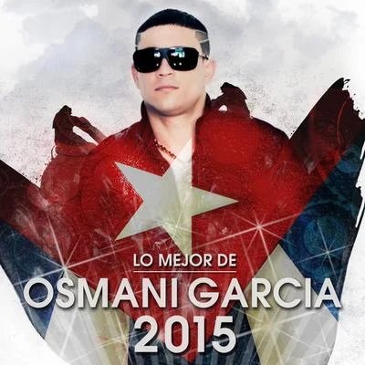 Osmani Garcia Lo Mejor de Osmani Garcia 2015