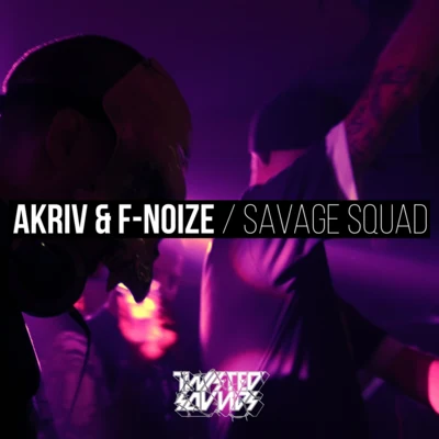 F. Noize/A-kriv Savage Squad