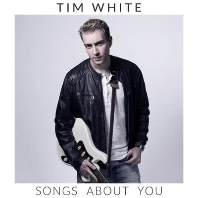 Tim White Songs About You