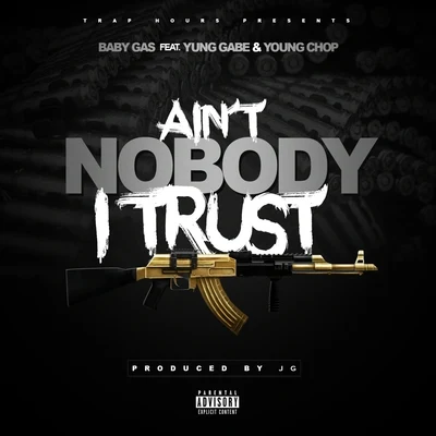 Baby Gas/Young Chop/Yung Gabe Aint Nobody I Trust