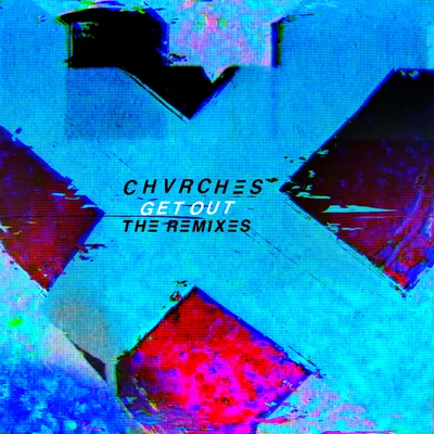 CHVRCHES Get Out (The Remixes)