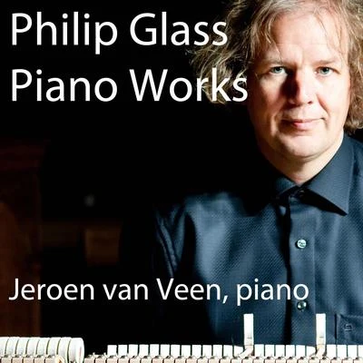 Jeroen van Veen Philip Glass & Jeroen Van Veen, Piano Works