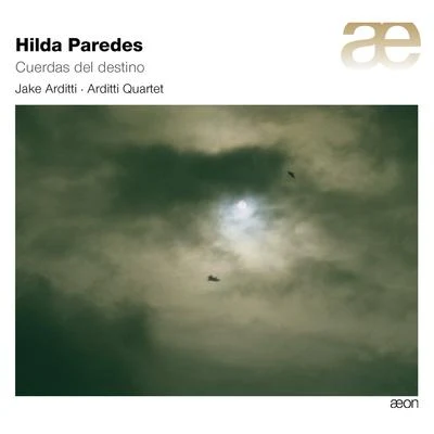 Arditti Quartet/Jake Arditti Paredes: Cuerdas del Destino