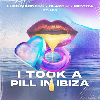 Blaze U/MEYSTA/Luke Madness I Took A Pill In Ibiza