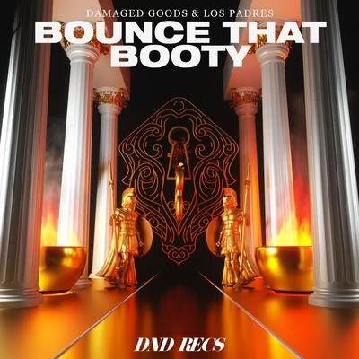 Damaged goods/Los Padres Bounce That Booty