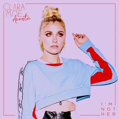 Clara Mae I'm Not Her (Acoustic)