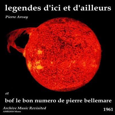 Pierre Arvay Le bon numero de Pierre Bellemare & Legendes Dici et dailleurs No. 1 - Original Motion Picture Soundtrack