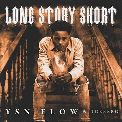 YSN Flow/Iceberg Long Story Short