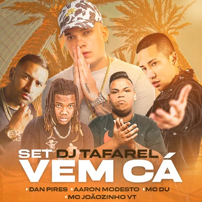 Dan Pirees/Aaron Modesto/Mc Du/MC Joãozinho VT Set Dj Tafarel - Vem Cá