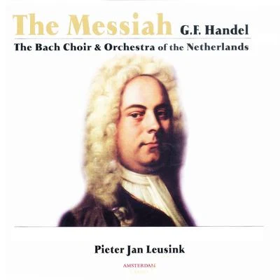 Orchestra of the Netherlands/Pieter Jan Leusink/The Bach Choir Handel: Messiah