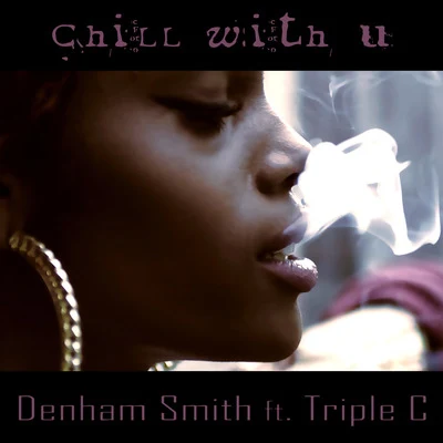 Denham Smith Chill With U (feat. Triple C)