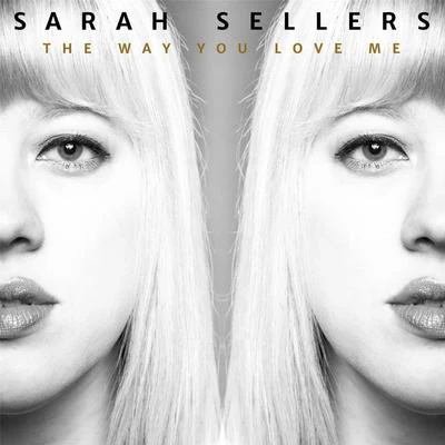 Sarah Sellers The Way You Love Me