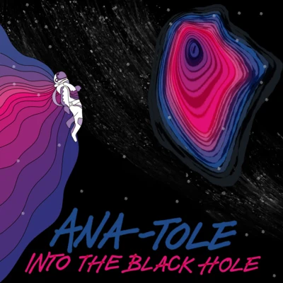 Ana-Tole Into the Black Hole