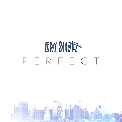 Leroy Sanchez Perfect