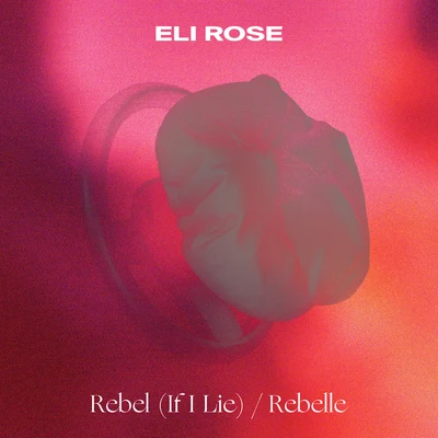 Eli Rose Rebel (If I Lie)Rebelle