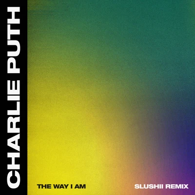 Slushii/Charlie Puth The Way I Am (Slushii Remix)