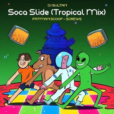 DJ Sultan/Fatman Scoop/SCREWS Soca Slide (Tropical Mix) [feat. Fatman Scoop & Screws]