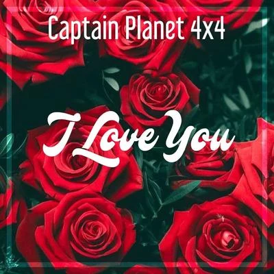 Captain Planet 4X4 I Love You