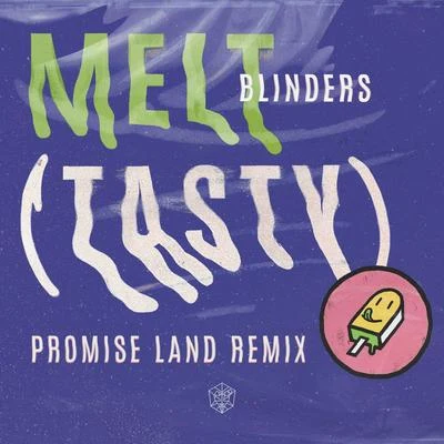 Blinders/Promise Land Melt (Tasty) (Promise Land Remix)