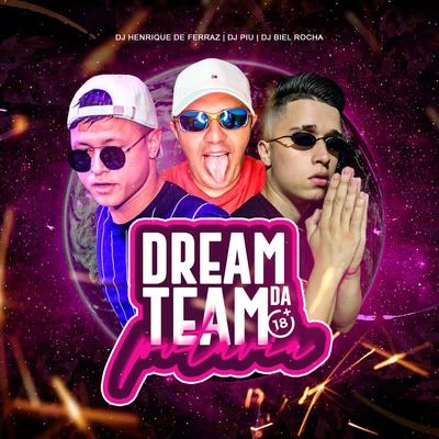 DJ Piu/DJ Henrique de Ferraz/DJ Biel Rocha Dream Team da Putaria