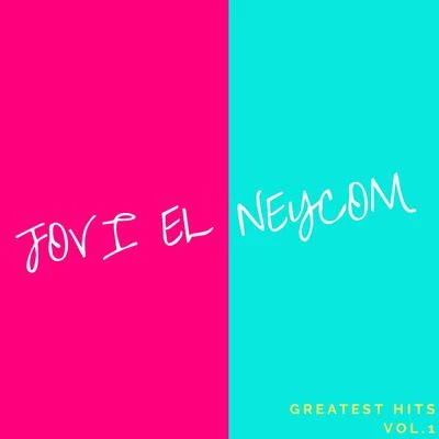 Jovi el Neycom Greatest Hits, Vol. 1