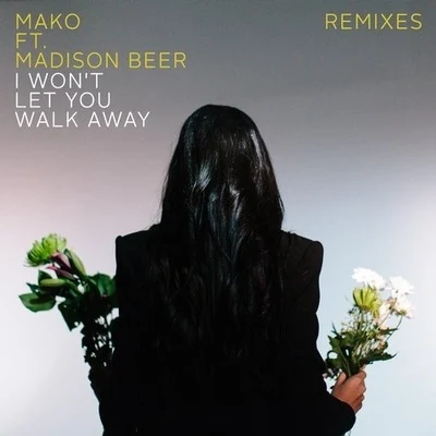 MAKO/Madison Beer I Won't Let You Walk Away (Remixes)