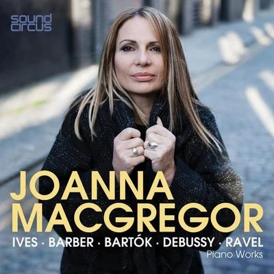 Joanna MacGregor Joanna MacGregor Plays Ives, Barber, Bartók, Debussy & Ravel