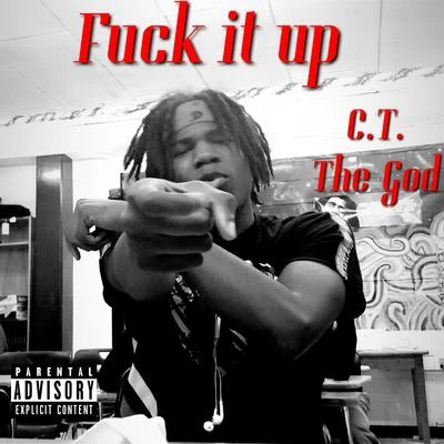 C.T. The God **** It Up