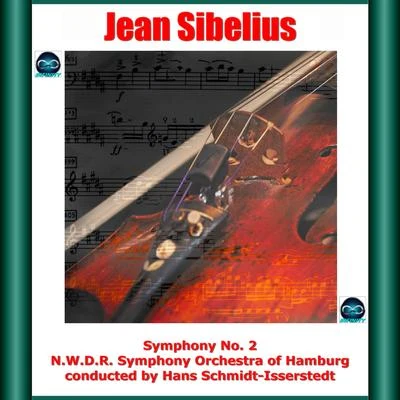 N.W.D.R. Symphony Orchestra of Hamburg/Hans Schmidt-Isserstedt Sibelius: Symphony No. 2