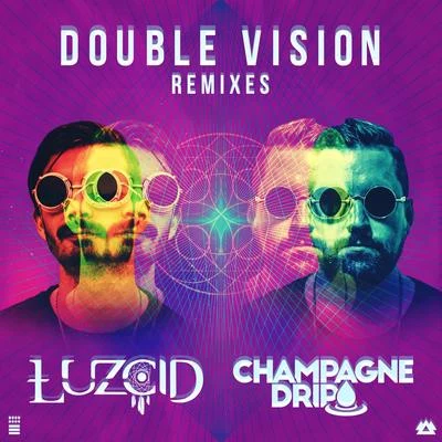 Champagne Drip/Luzcid Double Vision Remixes