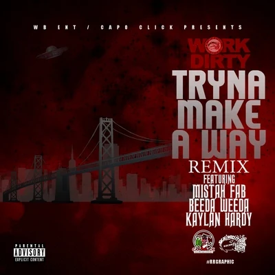 Beeda Weeda/Mistah F.A.B./Work Dirty/Kaylan Hardy Tryna Make a Way (Remix)