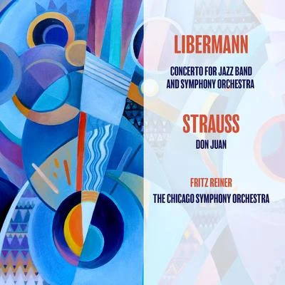 The Chicago Symphony Orchestra/Fritz Reiner/The Sauter-Finegan Orchestra Liebermann: Concerto for Jazz Band and Symphony OrchestraRichard Strauss: Don Juan