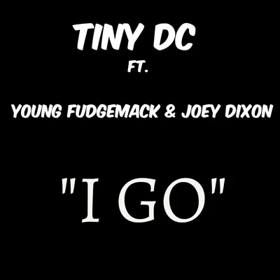 Tiny DC I Go (feat. Young Fudgemack & Joey Dixon) - Single