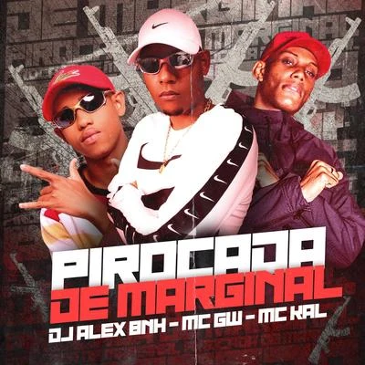 MC Kal/DJ Alex BNH/Mc Gw Pirocada De Marginal