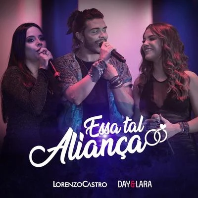 Lorenzo Castro/Day &amp; Lara Essa Tal Aliança (Ao Vivo)