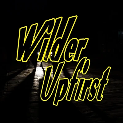 Upfirst/Wilder Know My Name